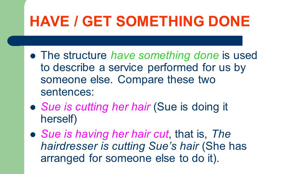 Thể cầu khiến: Have/Get something done