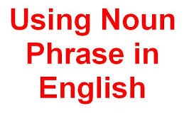 Phần danh từ chính (head) trong noun phrase đóng vai trò gì?
